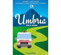 Umbria on a Whim: Volume 2: Healthcare, an Insider's Guide for Moving to Umbria