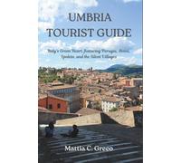 UMBRIA TOURIST GUIDE: Italy’s Green Heart, featuring Perugia, Assisi, Spoleto, and the Silent Villages