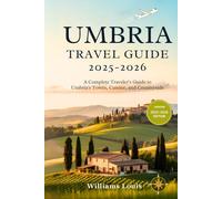 Umbria Travel Guide 2025-2026: A Complete Traveler’s Guide to Umbria’s Towns, Cuisine, and Countryside