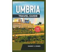 Umbria Travel Guide 2025-2026: Discover Natural Wonders with Detailed Itineraries, Scenic Trails, and Unforgettable Hilltop Views