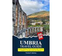 UMBRIA Travel Guide 2025-2026: Explore Medieval Towns, Rolling Hills, Culinary Delights in Perugia, Assisi and Beyond