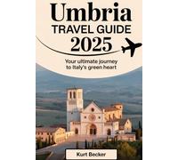 Umbria Travel Guide 2025: Your Ultimate Journey to Italy’s Green Heart: Explore Assisi, Perugia, Spoleto, and Orvieto - Discover Umbria’s Hidden Gems, ... and Insider Tips, Maps and Budget Stays