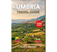 UMBRIA TRAVEL GUIDE 2026-2027: A Practical Route Through Perugia, Assisi, Orvieto, and the Green Heart of Italy
