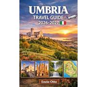 Umbria Travel Guide 2026-2027: Enjoy Perugia, Assisi, Orvieto, Spoleto, Gubbio, Todi, Spello, Montefalco, and Lake Trasimeno with Top Attractions, Detailed Maps, and Essential Travel Tips