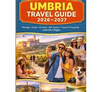 UMBRIA TRAVEL GUIDE 2026-2027: Explore Perugia, Assisi, Orvieto, Spoleto, Gubbio, Todi, Lake Trasimeno, Norcia, and Marmore Falls with Practical Tips ... and Wine Lovers, and Slow Road-Trip Explorers