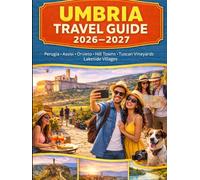 UMBRIA TRAVEL GUIDE 2026-2027: Explore Perugia, Assisi, Orvieto, Spoleto, Gubbio, Todi, Lake Trasimeno, Norcia, and Marmore Falls with Practical Tips ... and Wine Lovers, and Slow Road-Trip Explorers