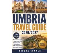Umbria Travel Guide 2026/2027 (Full Color): Maps and Day-by-Day Itineraries| Assisi, Perugia, Orvieto, Spoleto and Gubbio | Hill Town Drives, Truffle and Sagrantino Country, Norcia and the Valnerina