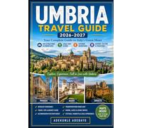 UMBRIA TRAVEL GUIDE 2026-2027: Your Essential Companion to Visiting Perugia, Assisi, Orvieto, Authentic Italian Cuisine, Festivals, Scenic Drives, ... Every Traveler Stress-Free Planning for Ever