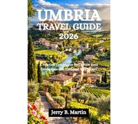 UMBRIA TRAVEL GUIDE 2026: A Practical Companion for Culture Food Landscapes and Confident Short Stays