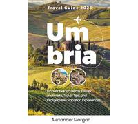 UMBRIA TRAVEL GUIDE 2026: Discover Hidden Gems, Historic Landmarks, Travel Tips, and Unforgettable Vacation Experiences