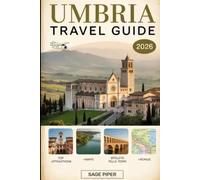 Umbria Travel Guide 2026: Experience Perugia, Assisi, Orvieto, Spoleto & Gubbio with Top Attractions, Hilltown Walks, Wine Routes, Local Cuisine, ... & Solo Travelers in the Green Heart of Italy