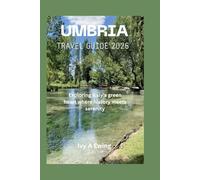 UMBRIA TRAVEL GUIDE 2026: Exploring Italy's green heart where history meets serenity