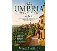Umbria Travel Guide 2026: Hidden Gems, Scenic Towns, Food & Wine, and Smart Itineraries for an Authentic Italian Escape