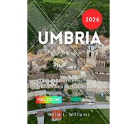 Umbria Travel Guide 2026: Hidden Hills, Timeless Villages, and the Flavors of Italy