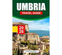 UMBRIA TRAVEL GUIDE 2026: Hilltop Towns, Where to Stay, Olive Groves, Artisan Routes, and Travel Tips Through Italy’s Quiet Heartland