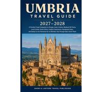 UMBRIA TRAVEL GUIDE 2027-2028: A Practical Travel Companion to Perugia, Assisi, Orvieto,Medieval Hill Towns,Local Cuisine, Scenic Drives,Outdoor ... Effortless Trip Through Italy’s Green Heart