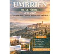UMBRIEN REISEFÜHRER 2026-2027: Entdecken Sie Perugia, Assisi, Orvieto, Spoleto, Gubbio, Todi, Lake Trasimeno, Norcia und Marmore Falls mit praktischen ... sowie langsame Roadtrip-Entdecker