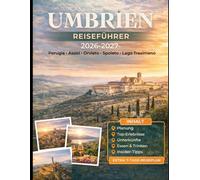 UMBRIEN REISEFÜHRER 2026-2027: Entdecken Sie Perugia, Assisi, Orvieto, Spoleto, Gubbio, Todi, Lake Trasimeno, Norcia und Marmore Falls mit praktischen ... sowie langsame Roadtrip-Entdecker