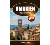 Umbrien Reiseführer 2026: Entdecken Sie Italiens versteckte Juwelen, malerische Dörfer, reiche Geschichte und kulinarische Köstlichkeiten