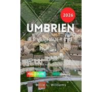 Umbrien Reiseführer 2026: Wo Stille, Natur und Geschichte verschmelzen