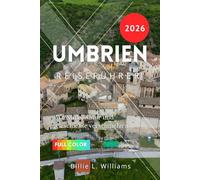 Umbrien Reiseführer 2026: Wo Stille, Natur und Geschichte verschmelzen