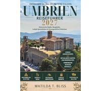 UMBRIEN REISEFÜHRER 2027: Der ultimative Insider-Guide zu Assisi, Perugia, verborgenen Dörfern, Italiens grünem Herzen, landschaftlich reizvollen Routen, Essen, Wein und langsamem Reisen.