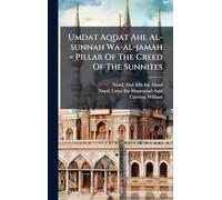 Umdat Aqdat Ahl Al-sunnah Wa-al-jamah = Pillar Of The Creed Of The Sunnites