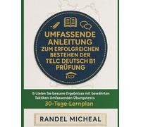 UMFASSENDE ANLEITUNG ZUM ERFOLGREICHEN BESTEHEN DER TELC DEUTSCH B1 PRÜFUNG: Erzielen Sie bessere Ergebnisse mit bewährten Taktiken, umfassenden ... einem 30-Tage-Lernplan (Test Triumph Series)