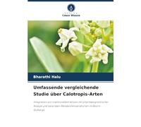 Umfassende vergleichende Studie über Calotropis-Arten: Integration von traditionellem Wissen mit pharmakognostischer Analyse und saisonalen Metabolitenvariationen im Bezirk Gulbarga