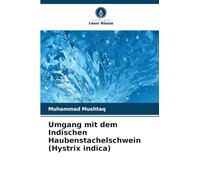 Umgang mit dem Indischen Haubenstachelschwein (Hystrix indica)