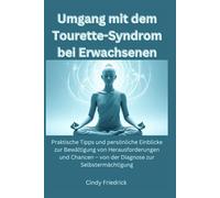 Umgang mit dem Tourette-Syndrom bei Erwachsenen: Praktische Tipps und persönliche Einblicke zur Bewältigung von Herausforderungen und Chancen - von der Diagnose zur Selbstermächtigung