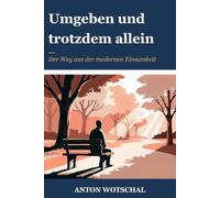 Umgeben und trotzdem allein: Der Weg aus der modernen Einsamkeit