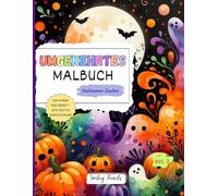 Umgekehrtes Malbuch: Halloween-Zauber (Vol. 3) - Die Farben sind bereit, jetzt bist du dran zu zeichnen: Halloween-Umgekehrtes Malbuch für Kinder