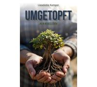 Umgetopft: Mein neues Leben