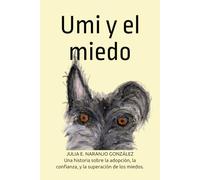 Umi y el miedo: Una historia sobre la adopción, la confianza, y la superación de los miedos.