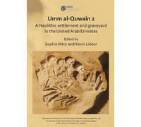 Umm al-Quwain 2: A Neolithic settlement and graveyard in the United Arab Emirates (International Association for the Study of Arabia Monographs)