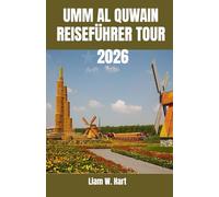 UMM AL QUWAIN REISEFÜHRER TOUR 2026: Aktivitäten, Reiserouten, Geheimtipps und lokale Reisetipps für Erstbesucher und Stammgäste