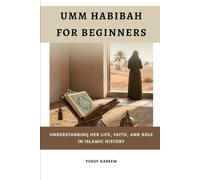 Ummhabibah For Beginners: Understanding Her Life, Faith, and Role in Islamic History (Islamic Scholars & Companions)