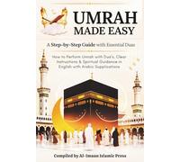 Umrah Made Easy: A Step-by-Step Guide with Essential Duas: How to Perform Umrah with Dua’s, Clear Instructions, and Spiritual Guidance in English with Arabic Supplications