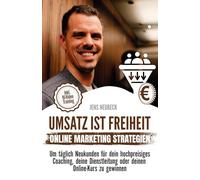Umsatz ist Freiheit: Online-Marketing-Strategien, um täglich Kunden für dein hochpreisiges Coaching, deine Dienstleistung oder deinen Online-Kurs zu gewinnen