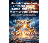 Umsatzexpansion Entsteht Durch Komplementäre Markterschließung: Joint-Venture-Strukturen und kollaborative Geschäftsmodelle