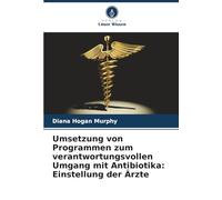 Umsetzung von Programmen zum verantwortungsvollen Umgang mit Antibiotika: Einstellung der Ärzte