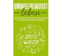 Umweltbewusst Leben: Wie Sie Mit Zero Waste Ihren Alltag Umweltfreundl