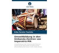 Umweltbildung in den Umbanda-Zentren von Imperatriz-MA: Umweltbildung in den Terreiros: eine Praxis zur Förderung der Gesundheit und Stärkung der afroamerikanischen Kultur in den Umba-Zentren