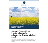 Umweltfreundliche Bekämpfung der Alternaria-Krankheit bei Senf: Alternative Strategien zur Krankheitsbekämpfung für umweltfreundliche Lebensmittel und eine saubere Umwelt