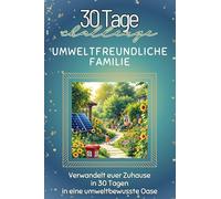Umweltfreundliche Familie - Das perfekte Geschenk für Weihnachten und Geburtstag und jeden Anlass: Verwandelt euer Zuhause in 30 Tagen in eine umweltbewusste Oase