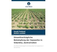 Umweltverträgliche Bekämpfung der Sojawelke in Vidarbha, Zentralindien: Eine Biokontrollstrategie für die Gesundheit von Sojabohnen in Zentralindien