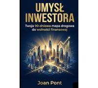 UMYSŁ INWESTORA: Twoja 90-dniowa mapa drogowa do wolności finansowej