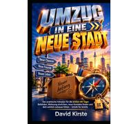 Umzug In Eine Neue Stadt: Der praktische Guide für einen stressfreien Neustart: Checklisten, Routinen und Strategien für deine ersten 90 Tage