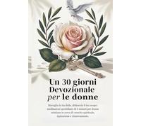 Un 30 giorni Devozionale per le donne: Risveglia la tua fede, abbraccia il tuo scopo: devozionali quotidiani di 5 minuti per le donne cristiane che ... Grace: A Devotional Journey Across Languages)